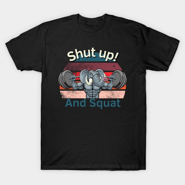 Shut up and Squat! T-Shirt by Statement-Designs